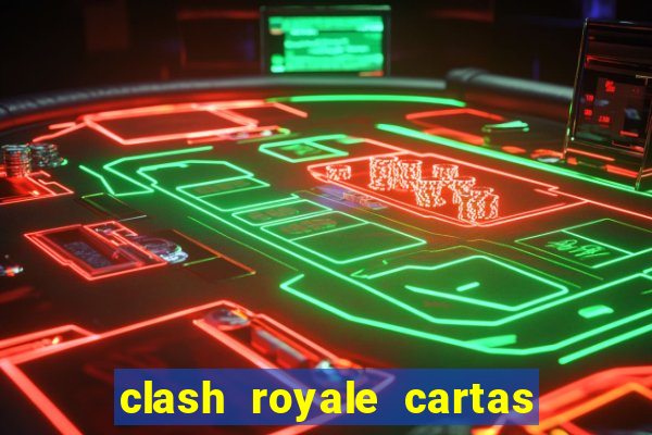 clash royale cartas modificadas 2024